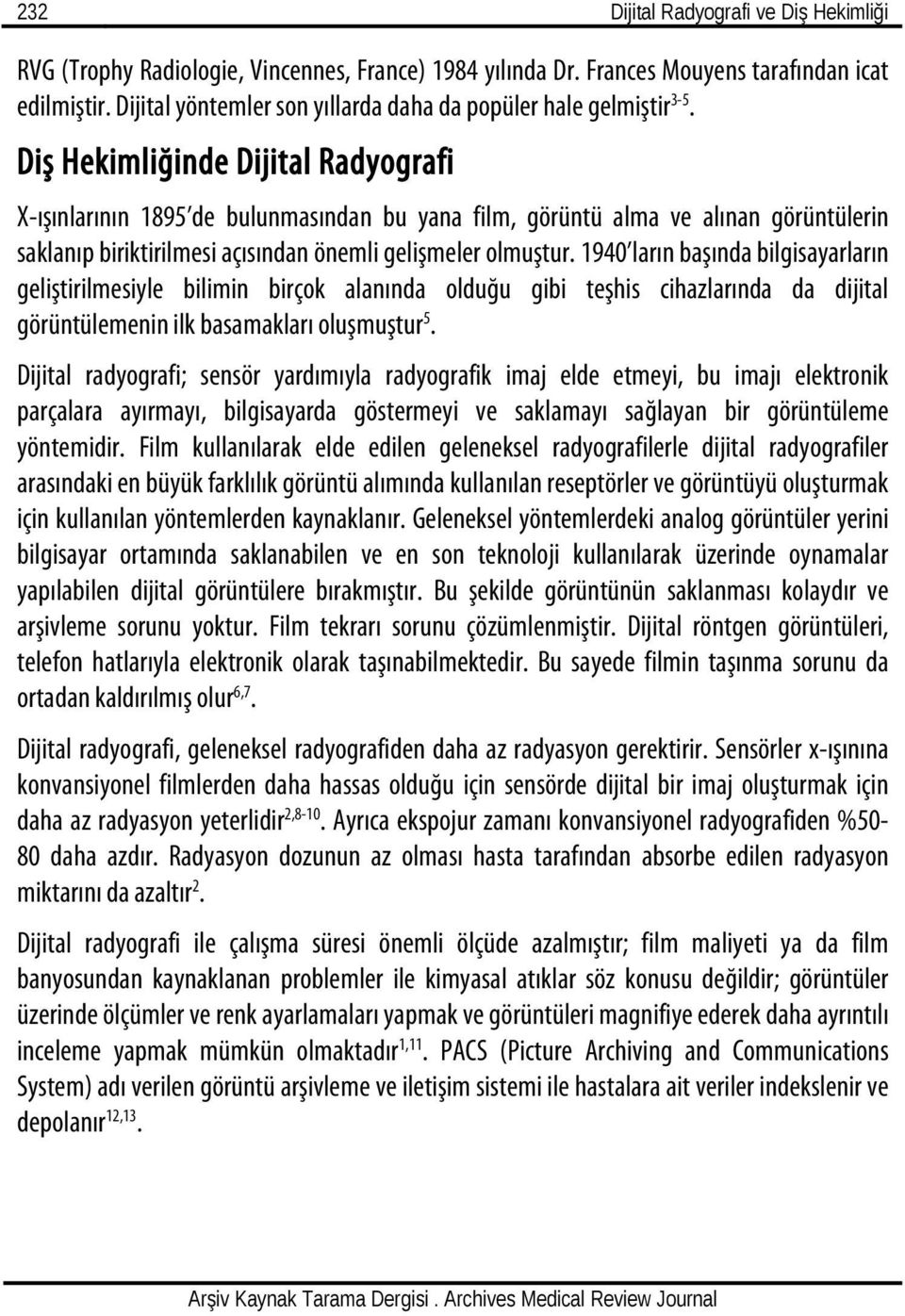 Diş Hekimliğinde Dijital Radyografi X-ışınlarının 1895 de bulunmasından bu yana film, görüntü alma ve alınan görüntülerin saklanıp biriktirilmesi açısından önemli gelişmeler olmuştur.