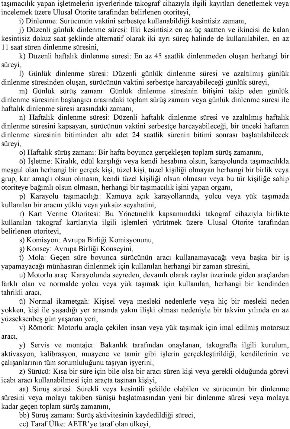 halinde de kullanılabilen, en az saat süren dinlenme süresini, k) Düzenli haftalık dinlenme süresi: En az 45 saatlik dinlenmeden oluşan herhangi bir süreyi, l) Günlük dinlenme süresi: Düzenli günlük