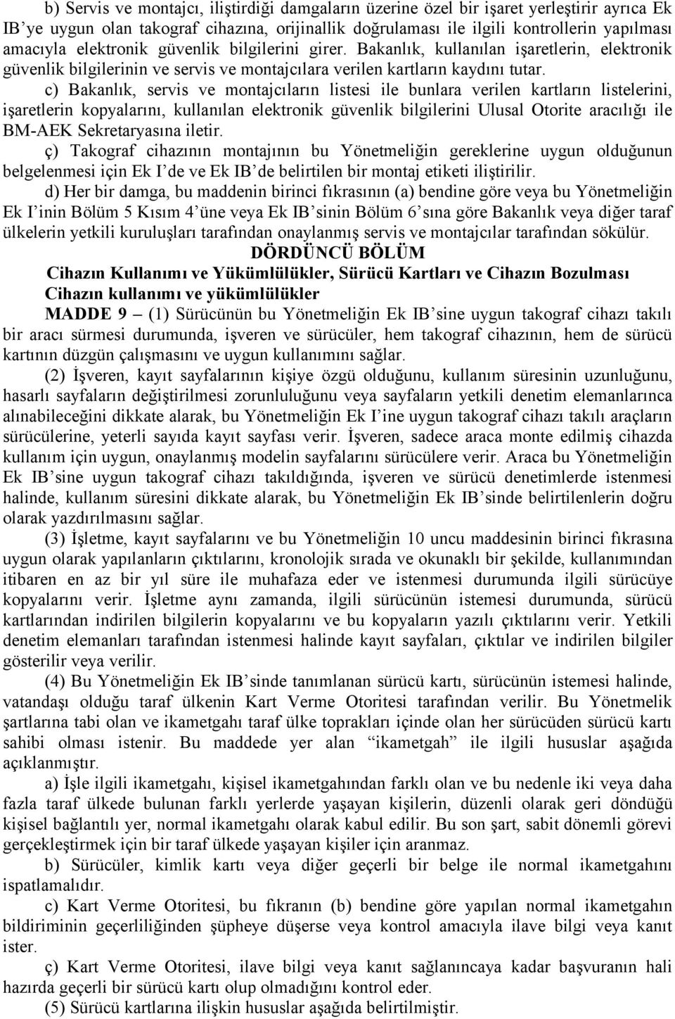 c) Bakanlık, servis ve montajcıların listesi ile bunlara verilen kartların listelerini, işaretlerin kopyalarını, kullanılan elektronik güvenlik bilgilerini Ulusal Otorite aracılığı ile BM-AEK