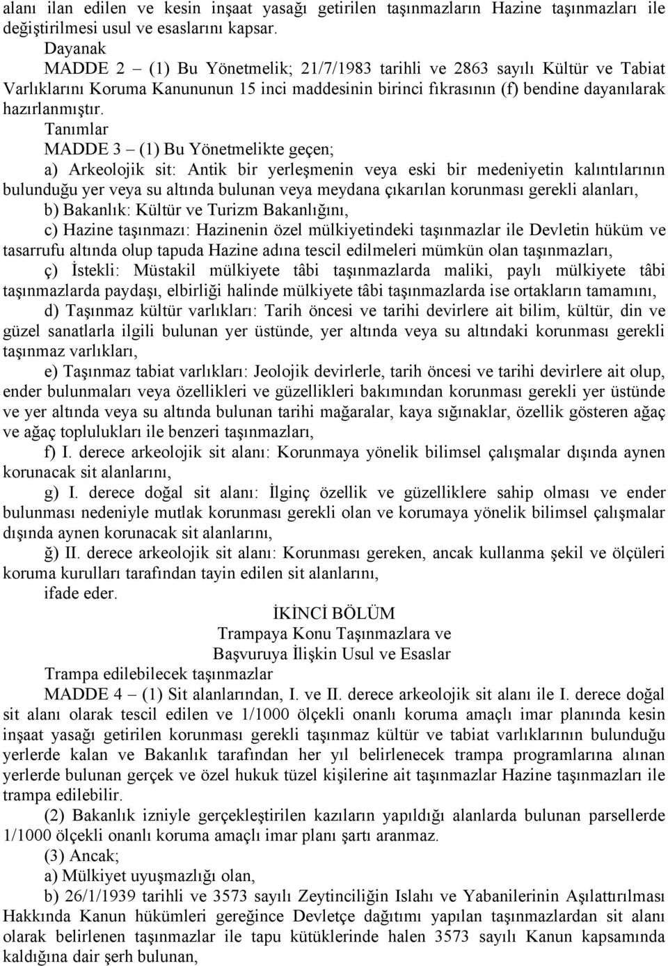 Tanımlar MADDE 3 () Bu Yönetmelikte geçen; a) Arkeolojik sit: Antik bir yerleşmenin veya eski bir medeniyetin kalıntılarının bulunduğu yer veya su altında bulunan veya meydana çıkarılan korunması