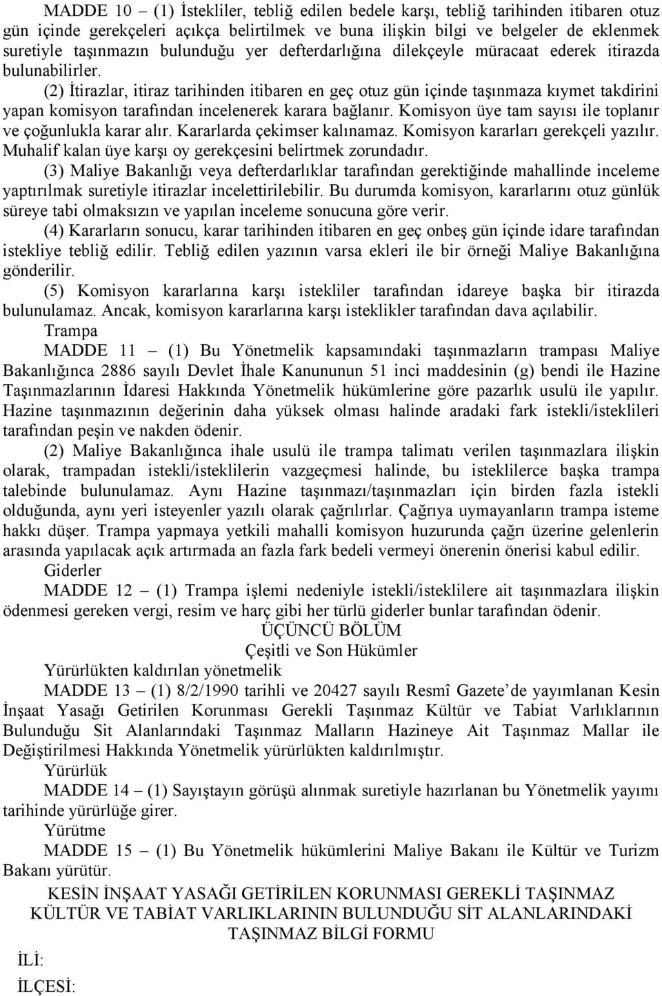 (2) İtirazlar, itiraz tarihinden itibaren en geç otuz gün içinde taşınmaza kıymet takdirini yapan komisyon tarafından incelenerek karara bağlanır.