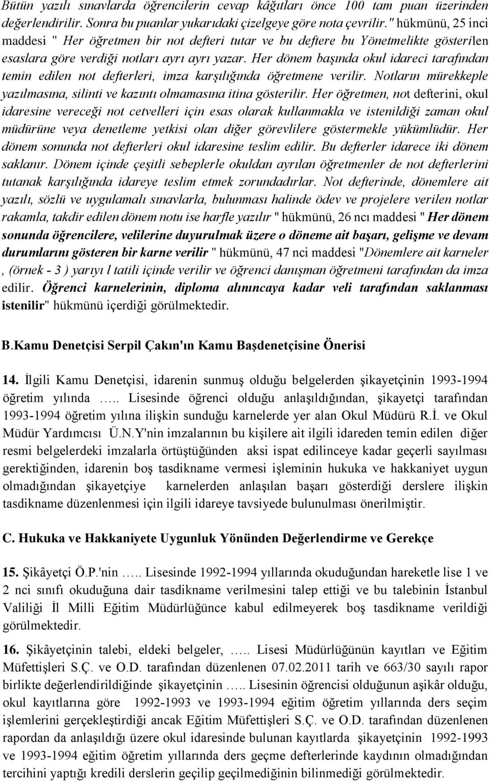 Her dönem başında okul idareci tarafından temin edilen not defterleri, imza karşılığında öğretmene verilir. Notların mürekkeple yazılmasına, silinti ve kazıntı olmamasına itina gösterilir.