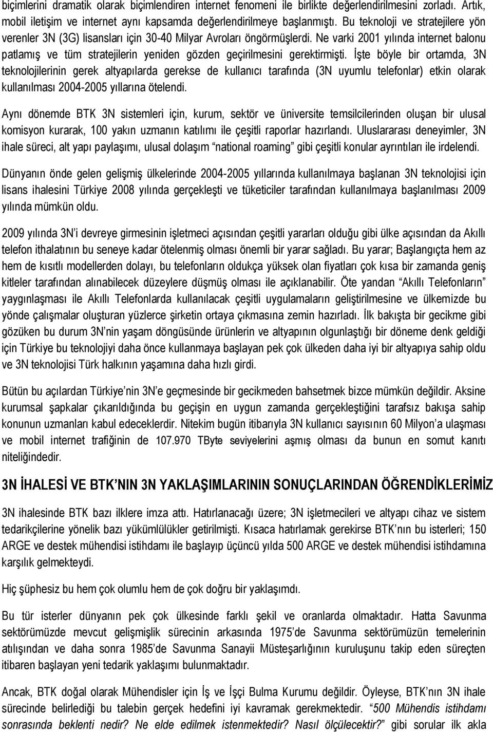 Ne varki 2001 yılında internet balonu patlamış ve tüm stratejilerin yeniden gözden geçirilmesini gerektirmişti.