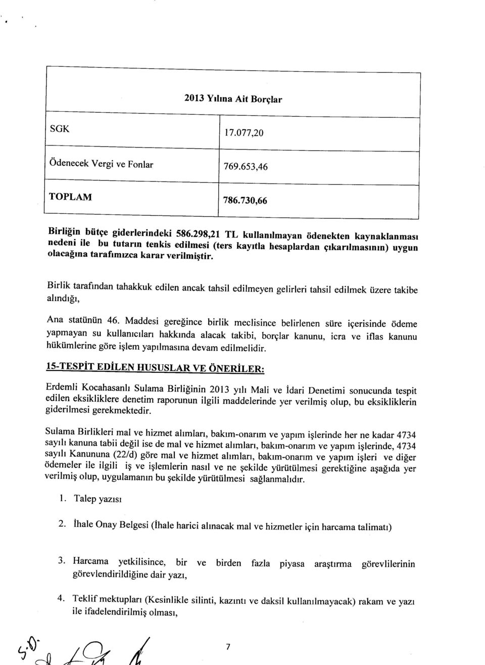 Birlik tarafindan tahakkuk edilen ancak tahsil edilmeyen gelirleri tahsil edilmek iizere takibe ahndr$r, Ana stat0niin 46- Maddesi gerelince birlik meclisince belirlenen siire igerisinde ddeme