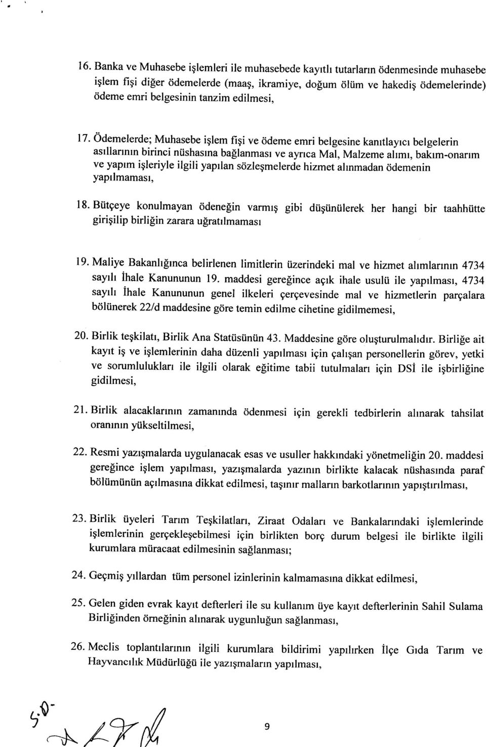 Odemelerde; Muhasebe iglem figi ve <idem emri belgesine kanrtlayrcr belgelerin astllartntn birinci niishasrna ballanmasr ve aynca Mal, Malze-e ufr-r, bakrm-onanm ve yaprm igleriyle ilgili yaprlan