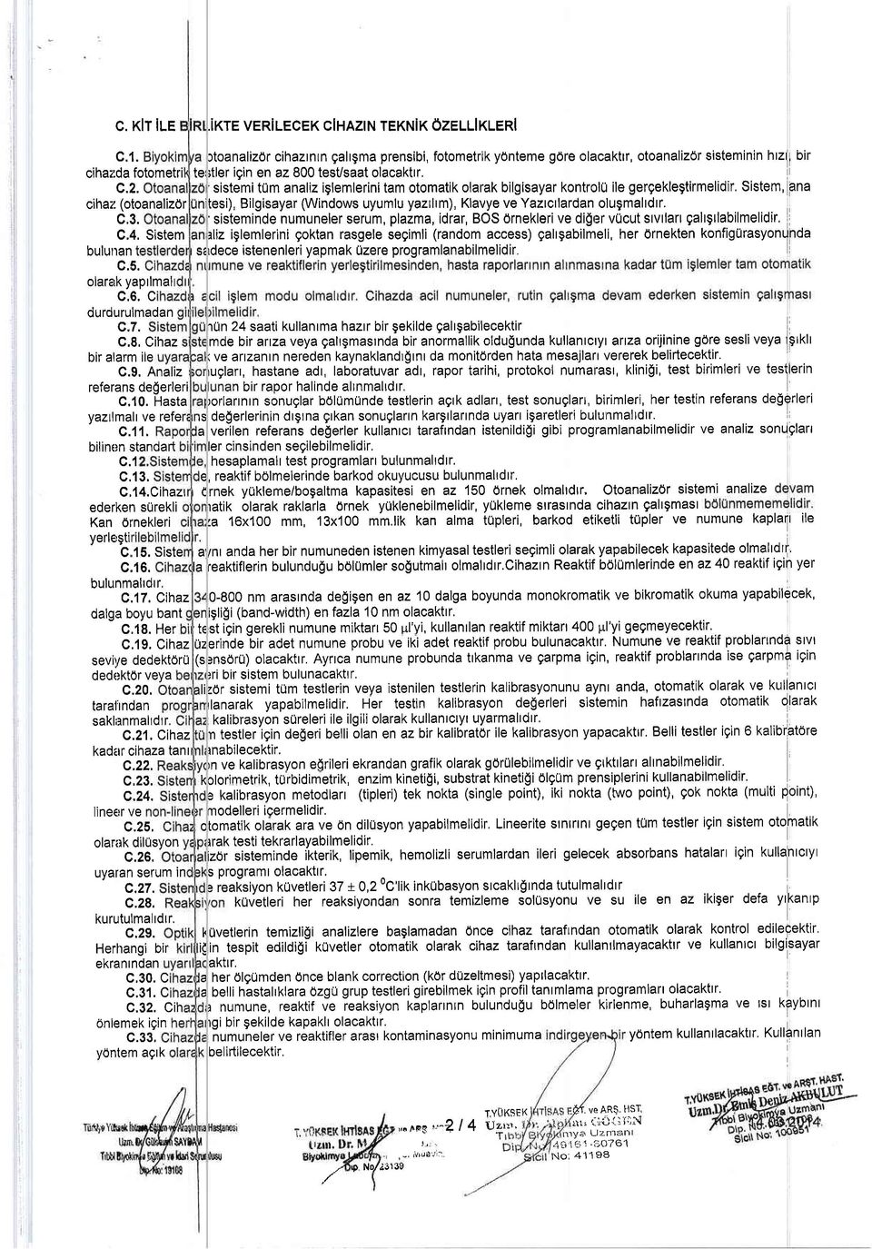 sistemi tum analiz iglemlerini tam otomatik olarak bilgisayar kontrolu ile gergeklegtirmelidir, Sistem, 3na nitesi), Bilgisayar (Windows uyumlu yaztltm), Klavye ve Yaztctlardan olugmaltdtr.