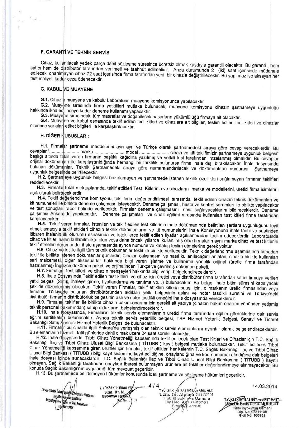 Arrza durumt'nai i (iki) saat igerisinle m0d Bn cihazt2 saat igerisinde firma tarattndan yeni bir cihazla de$igtirilecektir, eu yapllmaz ise ceza 0denecektir. G, KABUL VIUAYENE G.1.