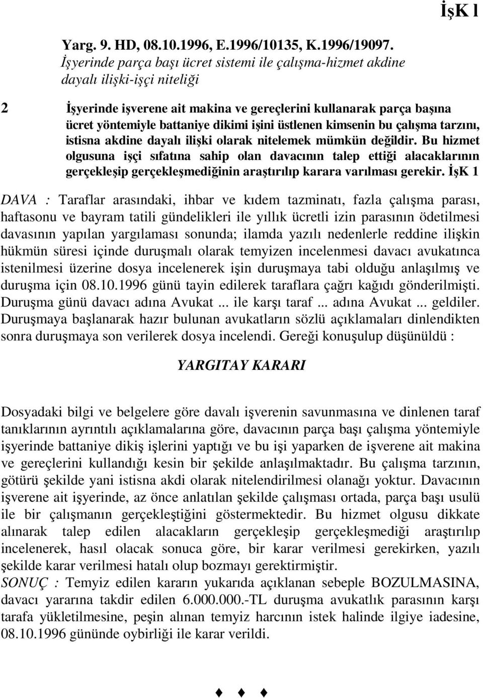 üstlenen kimsenin bu çalışma tarzını, istisna akdine dayalı ilişki olarak nitelemek mümkün değildir.