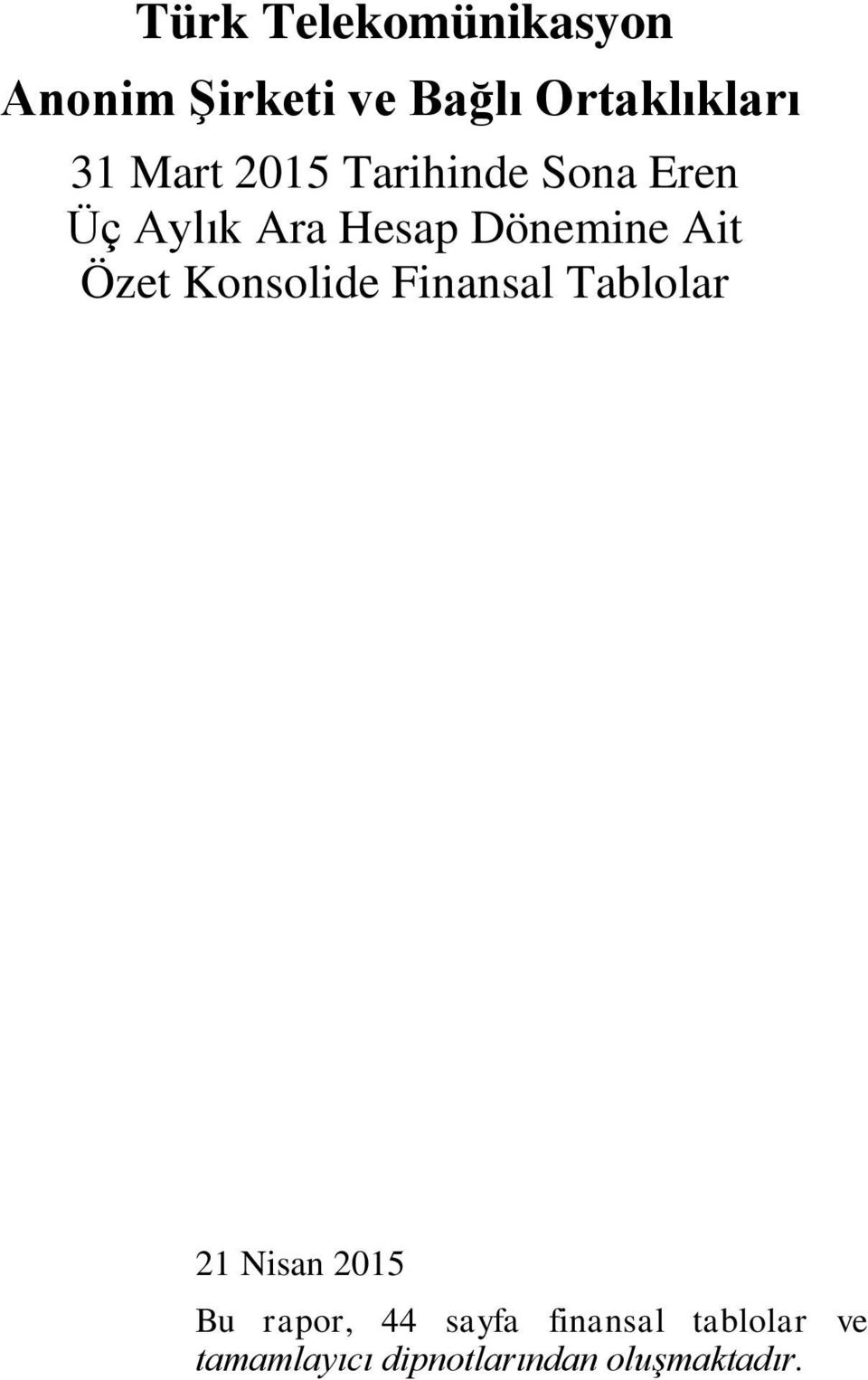 Özet Konsolide Finansal Tablolar 21 Nisan 2015 Bu rapor, 44