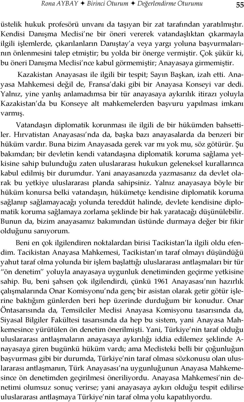 vermiştir. Çok şükür ki, bu öneri Danışma Meclisi nce kabul görmemiştir; Anayasaya girmemiştir. Kazakistan Anayasası ile ilgili bir tespit; Sayın Başkan, izah etti.