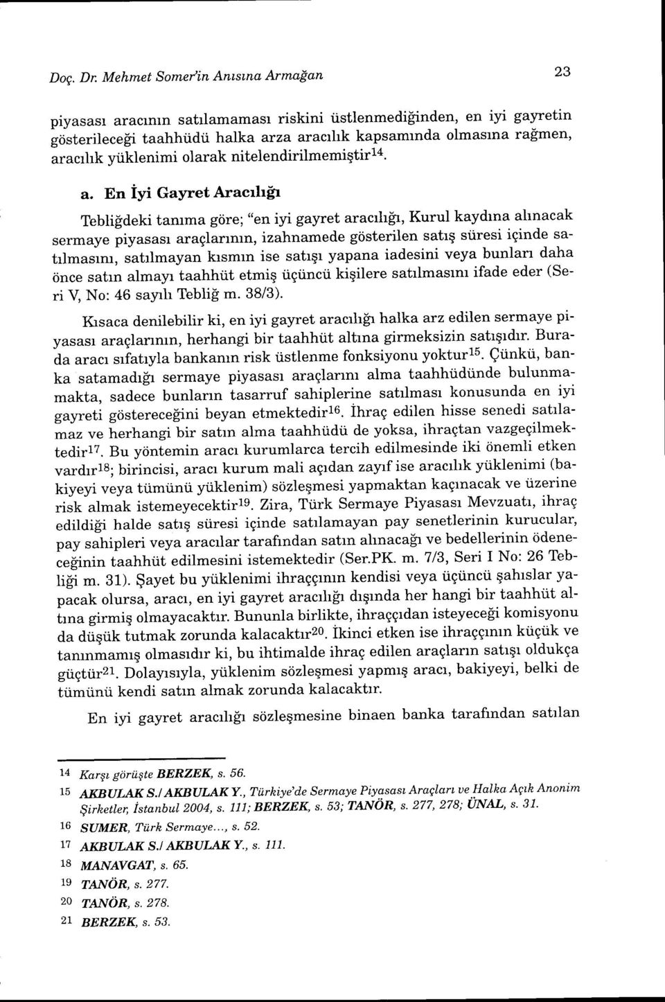 , Kurul kaydrna ahnacak sermaye piyasasr araglanmn, izahnamede gdsterilen satrq siiresi iginde sat lmasim, satrlmayan ktsmrn ise satrqr yapana iadesini veya bunlan daha ijnce satrn almayr taahhiit