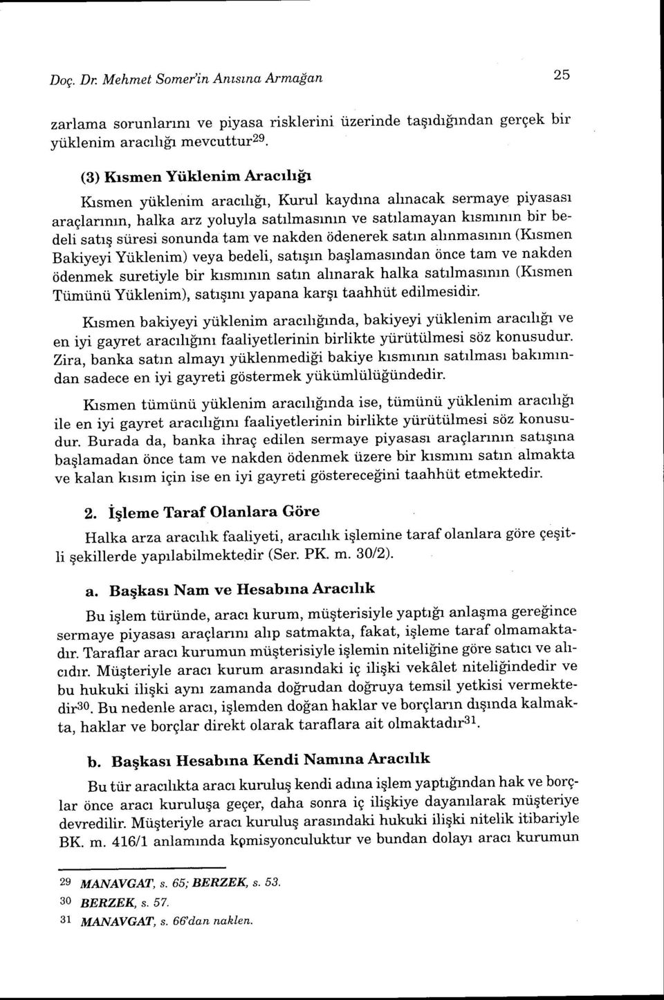 nakden ijdenerek satrn ahnmasrmn (Iftsmen Bakiyeyi Yiiklenim) veya bedeli, satrqrn baqlamasrndan ijnce tam ve nakden ridenmek suretiyle bir krsmrmn satrn ahnarak halka satrlmasrmn (Krsmen Tiimiinii