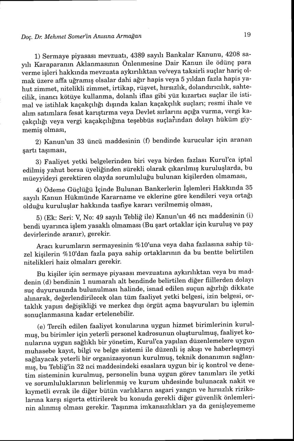 aykrnhktan ve/veya taksirli suqlar harig olmak rizere affa uiramrg olsalar dahi afrr hapis veya 5 yrldan fazla hapis yahut zimmet, nitelikli zimmet, irtikap, riiqvet, hrrsrzhk, dolandrrrcrhk,