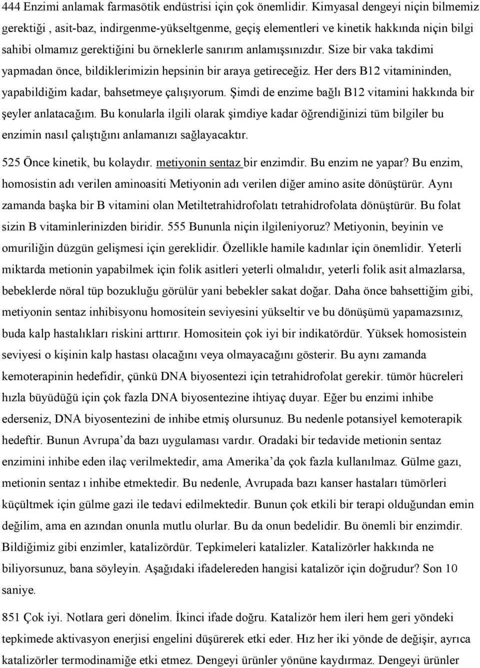 Size bir vaka takdimi yapmadan önce, bildiklerimizin hepsinin bir araya getireceğiz. Her ders B12 vitamininden, yapabildiğim kadar, bahsetmeye çalışıyorum.