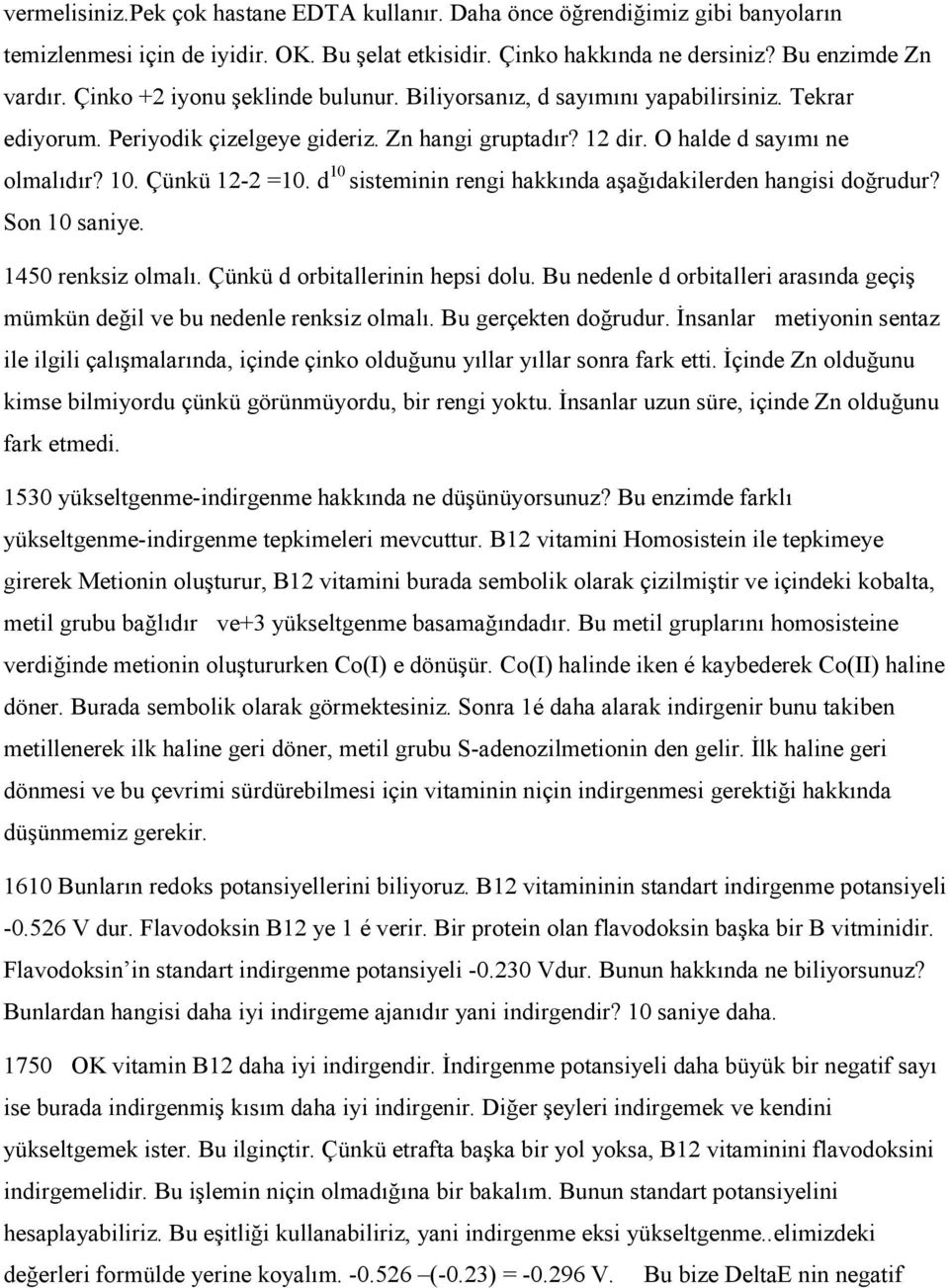 d 10 sisteminin rengi hakkında aşağıdakilerden hangisi doğrudur? Son 10 saniye. 1450 renksiz olmalı. Çünkü d orbitallerinin hepsi dolu.