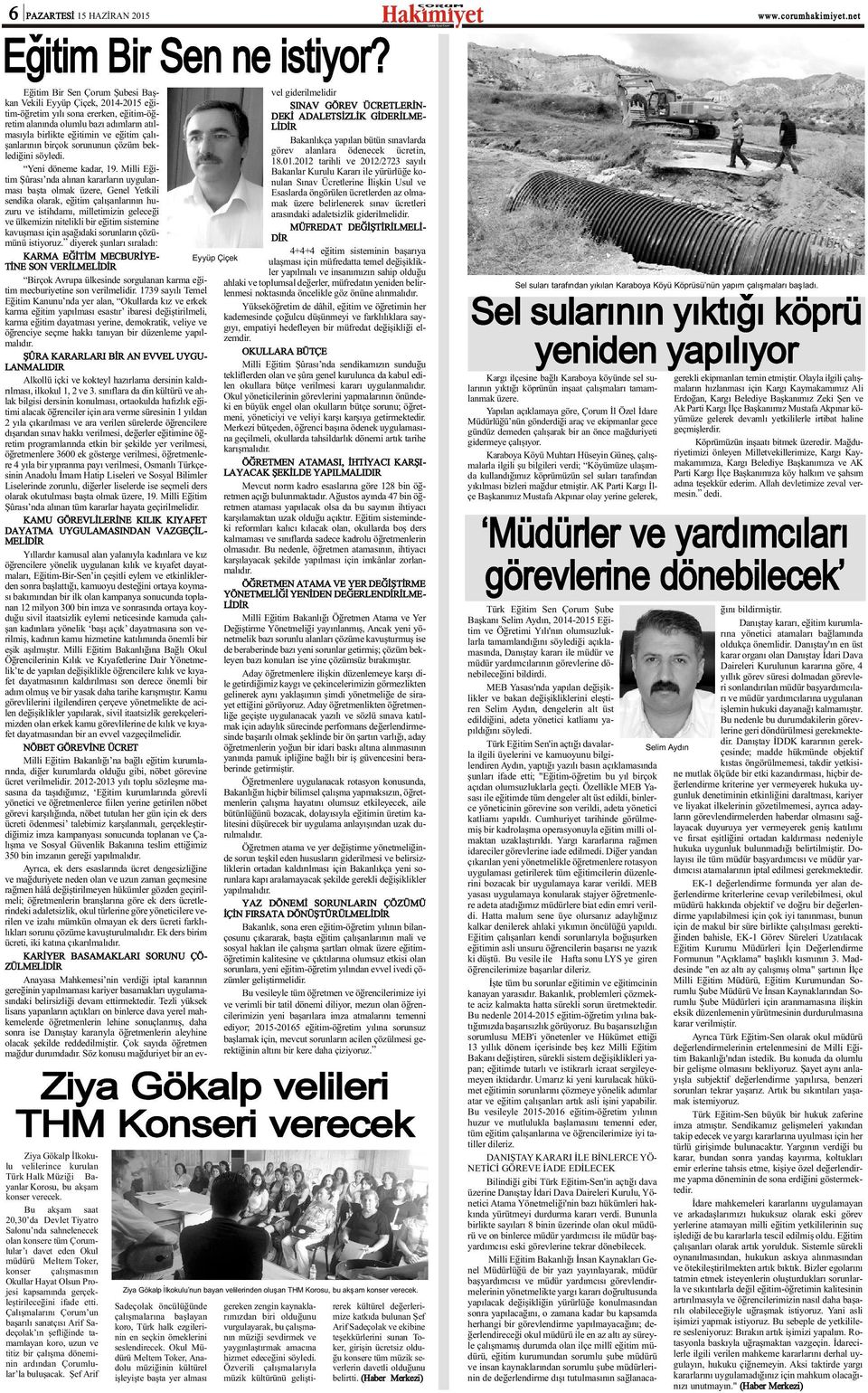 gerçekleþtirileceðini ifade etti. Çalýþmalarýný Çorum un baþarýlý sanatçýsý Arif Sadeçolak ýn þefliðinde tamamlayan koro, uzun ve titiz bir çalýþma döneminin ardýndan Çorumlular la buluþacak.