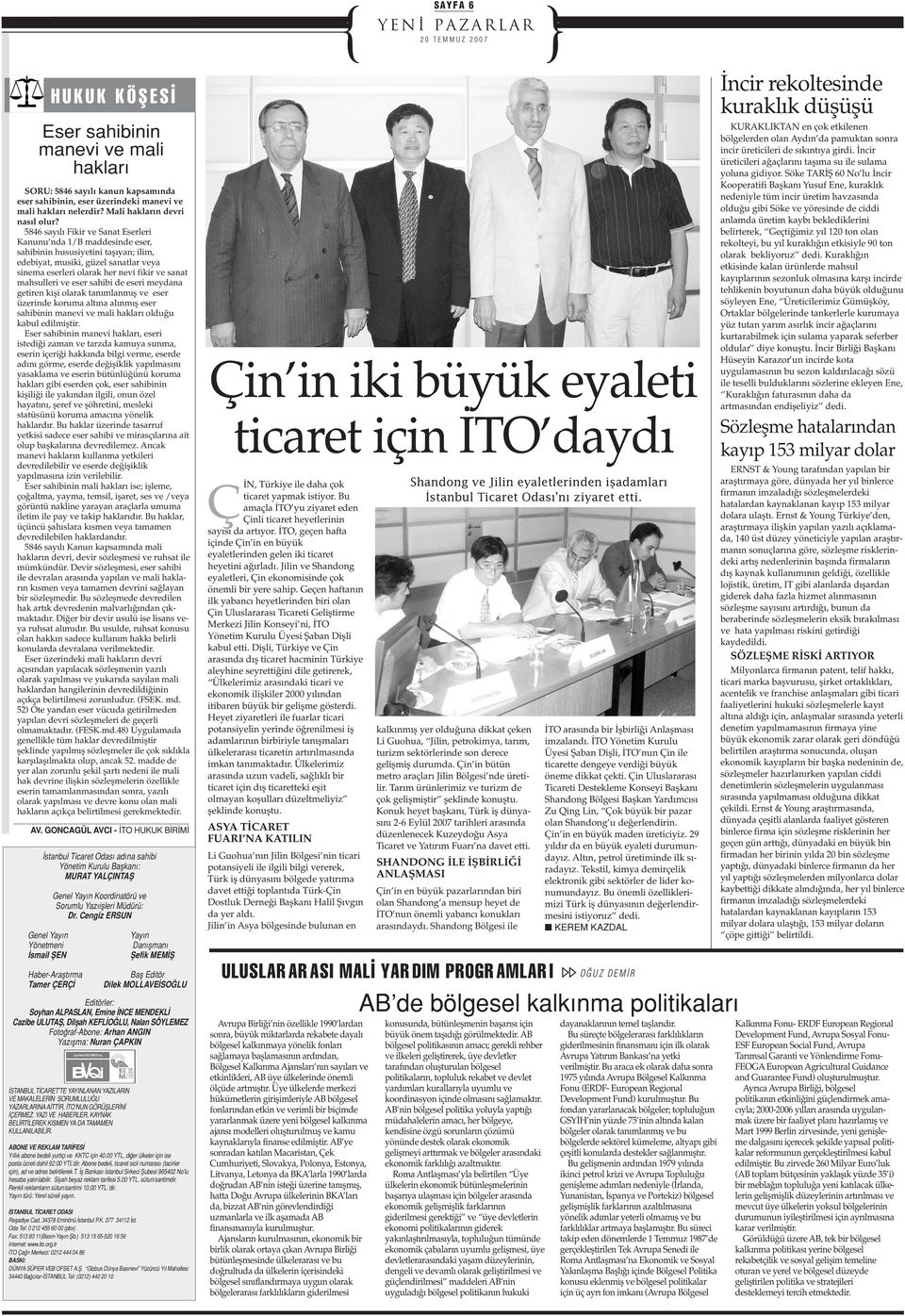 5846 say l Fikir ve Sanat Eserleri Kanunu nda 1/B maddesinde eser, sahibinin hususiyetini taﬂ yan; ilim, edebiyat, musiki, güzel sanatlar veya sinema eserleri olarak her nevi fikir ve sanat