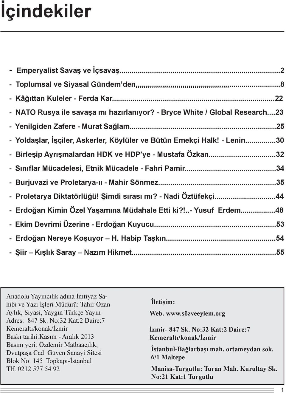..30 - Birleşip Ayrışmalardan HDK ve HDP ye - Mustafa Özkan...32 - Sınıflar Mücadelesi, Etnik Mücadele - Fahri Pamir...34 - Burjuvazi ve Proletarya-ıı - Mahir Sönmez...35 - Proletarya Diktatörlüğü!
