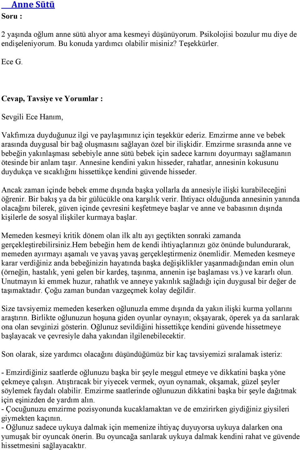 Emzirme sırasında anne ve bebeğin yakınlaşması sebebiyle anne sütü bebek için sadece karnını doyurmayı sağlamanın ötesinde bir anlam taşır.