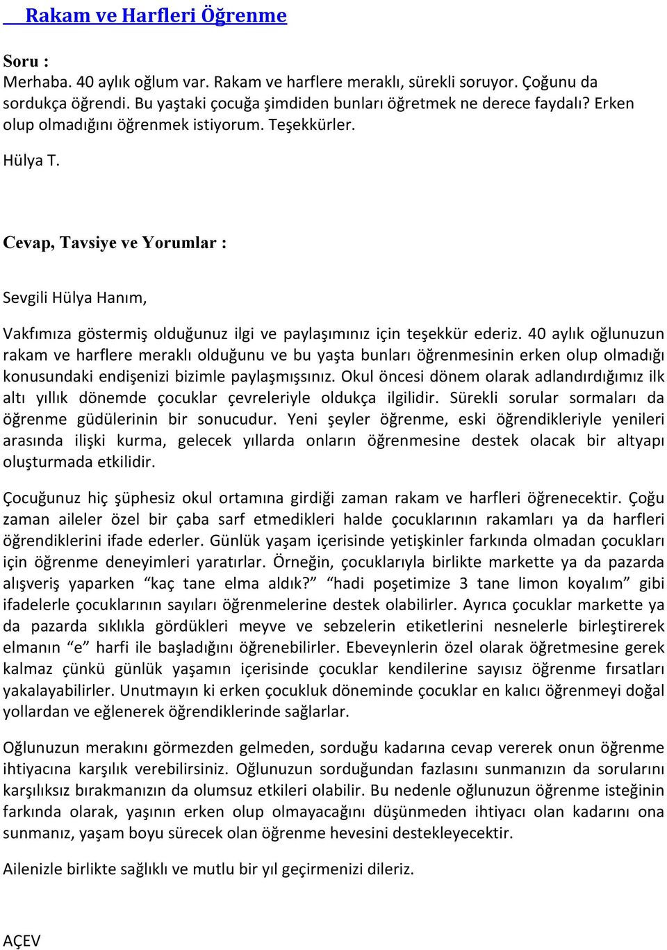 40 aylık oğlunuzun rakam ve harflere meraklı olduğunu ve bu yaşta bunları öğrenmesinin erken olup olmadığı konusundaki endişenizi bizimle paylaşmışsınız.