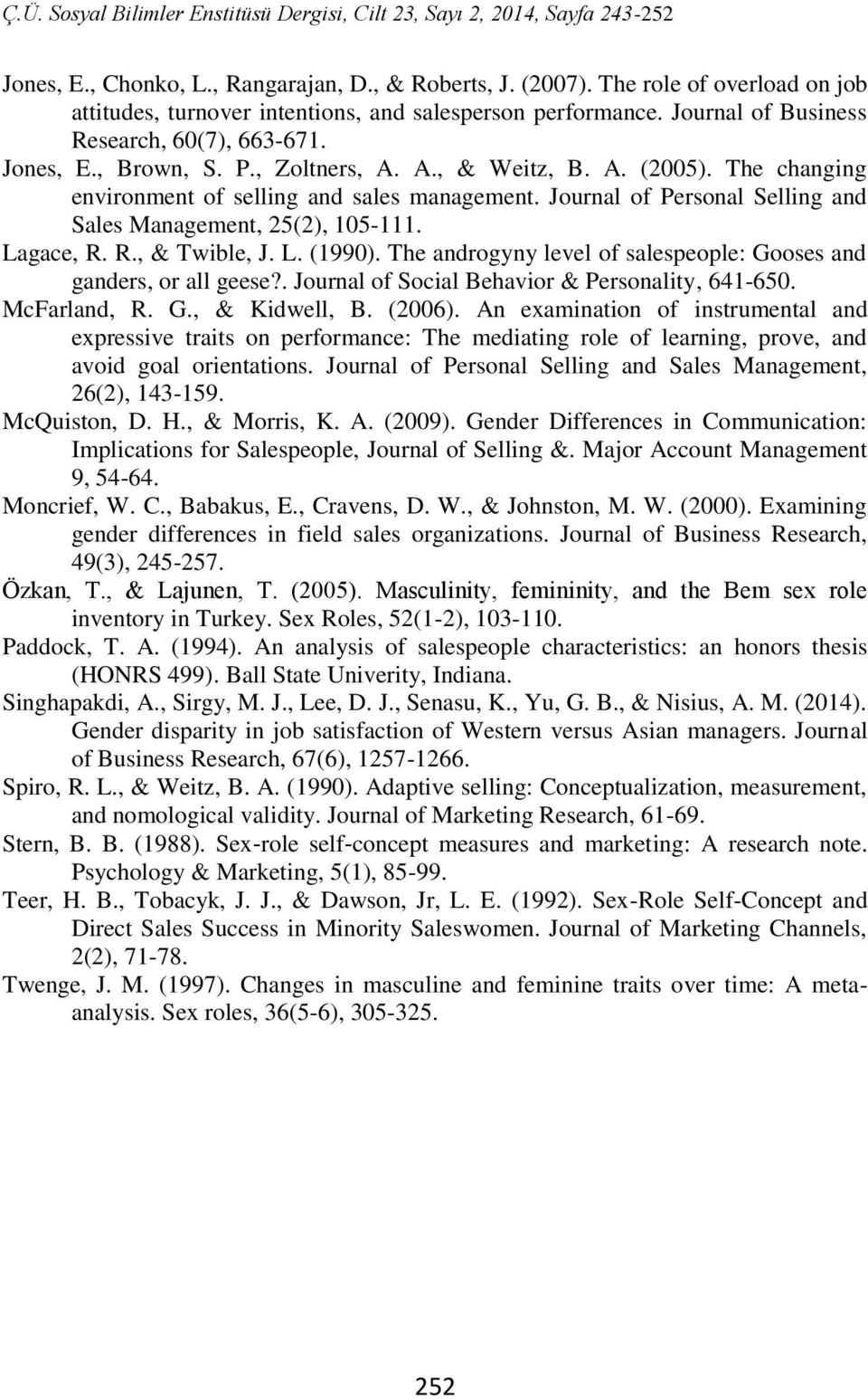 R., & Twible, J. L. (1990). The androgyny level of salespeople: Gooses and ganders, or all geese?. Journal of Social Behavior & Personality, 641-650. McFarland, R. G., & Kidwell, B. (2006).