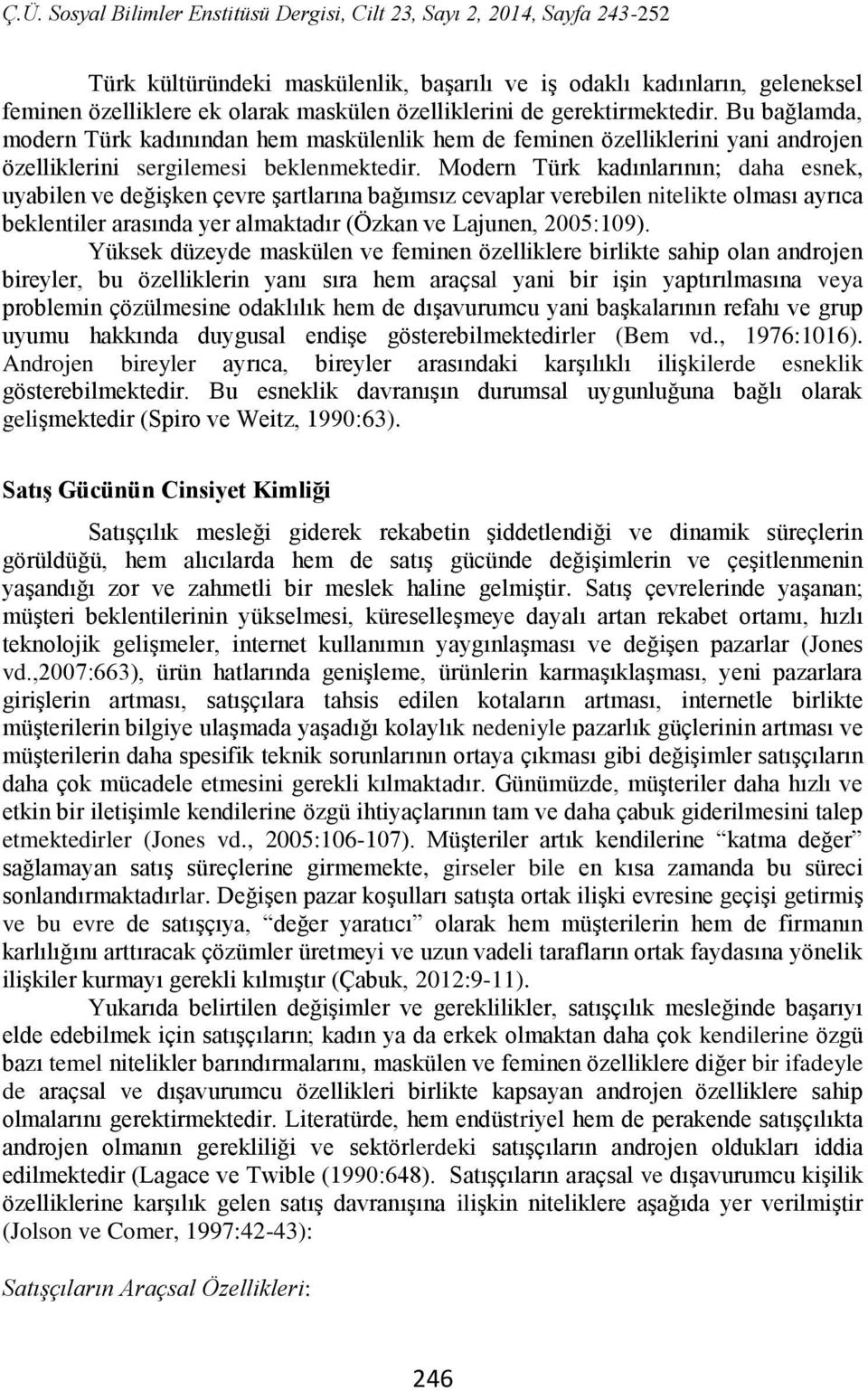 Modern Türk kadınlarının; daha esnek, uyabilen ve değişken çevre şartlarına bağımsız cevaplar verebilen nitelikte olması ayrıca beklentiler arasında yer almaktadır (Özkan ve Lajunen, 2005:109).