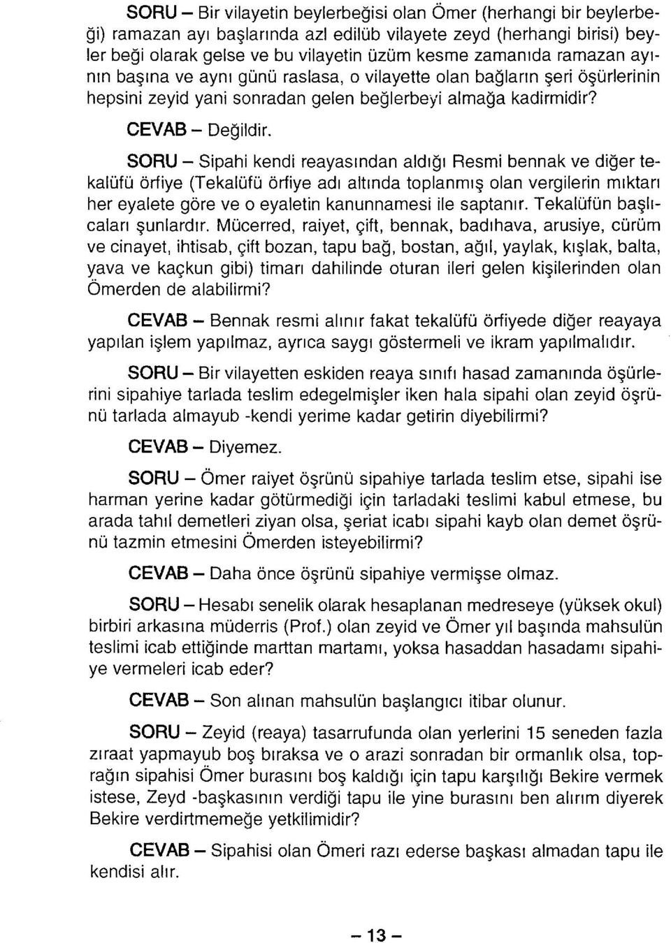 SORU- Sipahi kendi reayasından aldığı Resmi bennak ve diğer tekalüfü örtiye (Tekalüfü örtiye adı altında toplanmış olan vergilerin mıktarı her eyalete göre ve o eyaletin kanunnamesi ile saptanır.