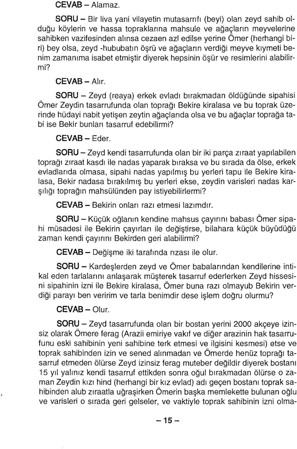 (herhangi biri) bey olsa, zeyd -hububatın öşrü ve ağaçların verdiği meyve kıymeti benim zamanıma isabet etmiştir diyerek hepsinin öşür ve resimlerini alabilirmi? CEVAB- Alır.