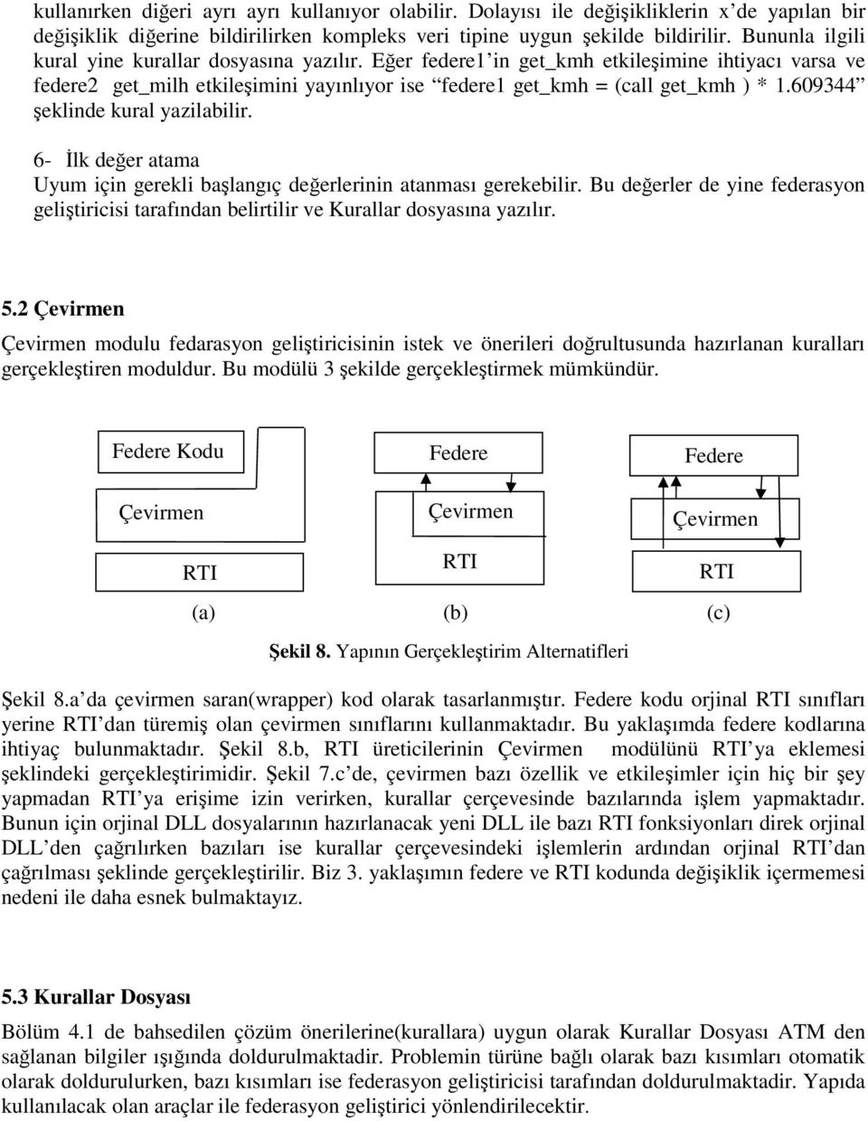 609344 eklinde kural yazilabilir. 6- lk deer atama Uyum için gerekli balangıç deerlerinin atanması gerekebilir.