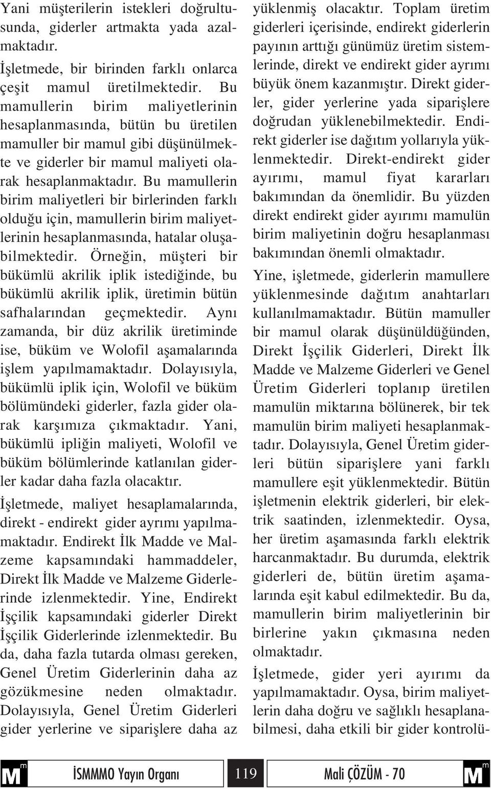 Bu mamullerin birim maliyetleri bir birlerinden farkl oldu u için, mamullerin birim maliyetlerinin hesaplanmas nda, hatalar oluflabilmektedir.