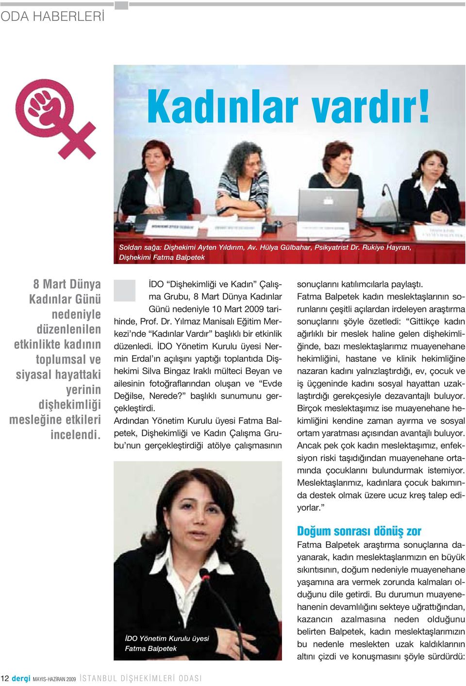 DO Diflhekimli i ve Kad n Çal flma Grubu, 8 Mart Dünya Kad nlar Günü nedeniyle 10 Mart 2009 tarihinde, Prof. Dr. Y lmaz Manisal E itim Merkezi nde Kad nlar Vard r bafll kl bir etkinlik düzenledi.