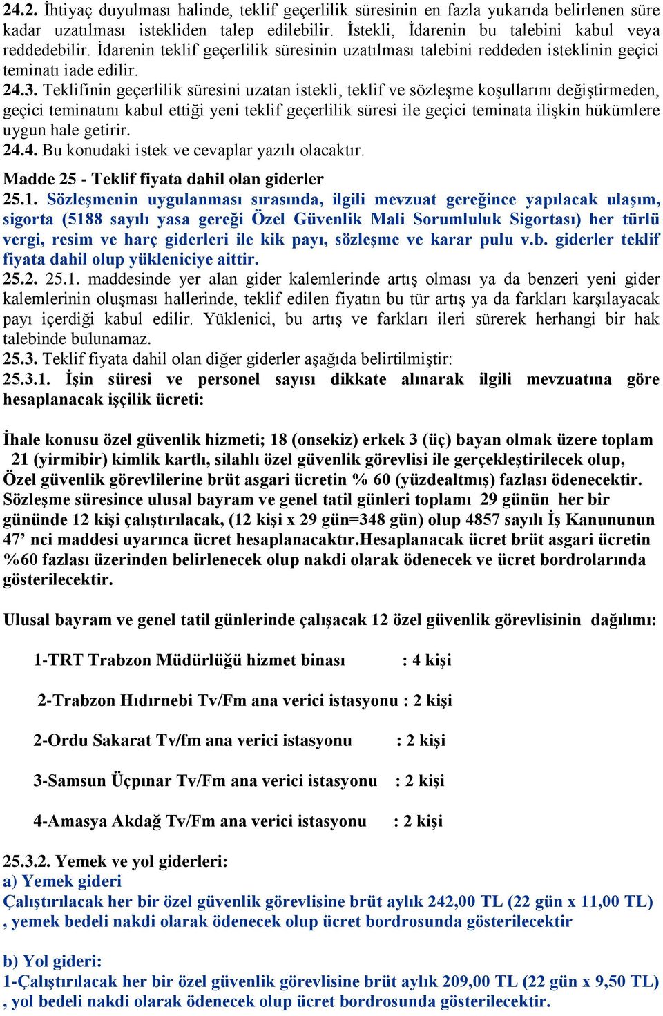 Teklifinin geçerlilik süresini uzatan istekli, teklif ve sözleşme koşullarını değiştirmeden, geçici teminatını kabul ettiği yeni teklif geçerlilik süresi ile geçici teminata ilişkin hükümlere uygun