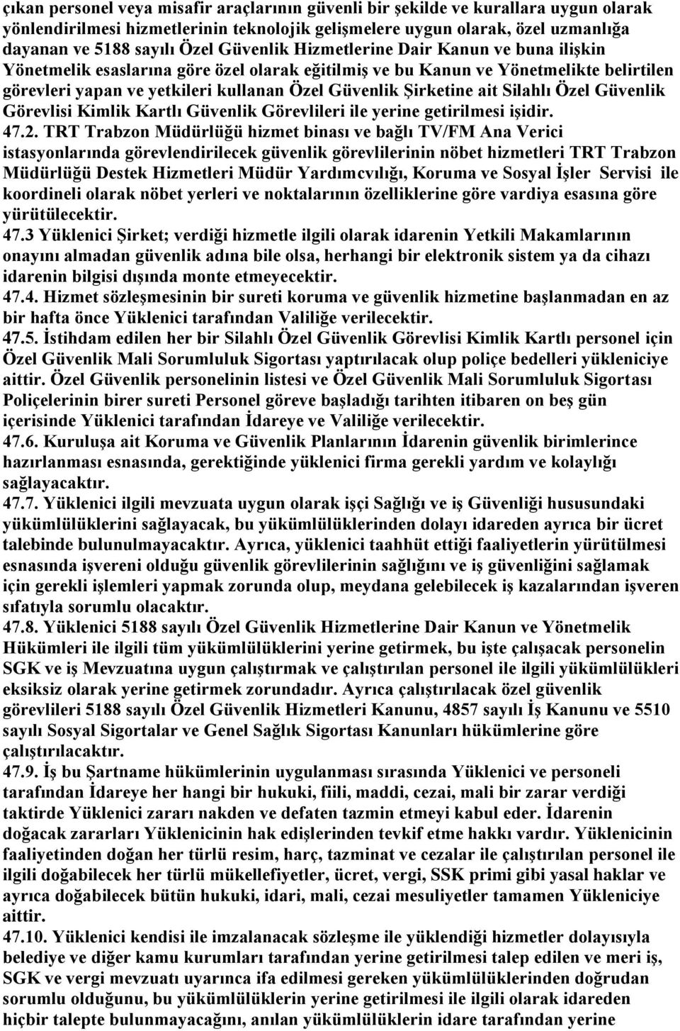 ait Silahlı Özel Güvenlik Görevlisi Kimlik Kartlı Güvenlik Görevlileri ile yerine getirilmesi işidir. 47.2.