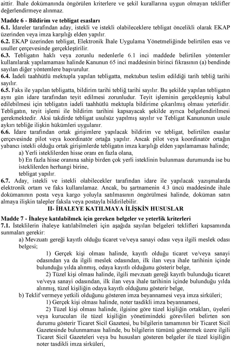 EKAP üzerinden tebligat, Elektronik İhale Uygulama Yönetmeliğinde belirtilen esas ve usuller çerçevesinde gerçekleştirilir. 6.3. Tebligatın haklı veya zorunlu nedenlerle 6.