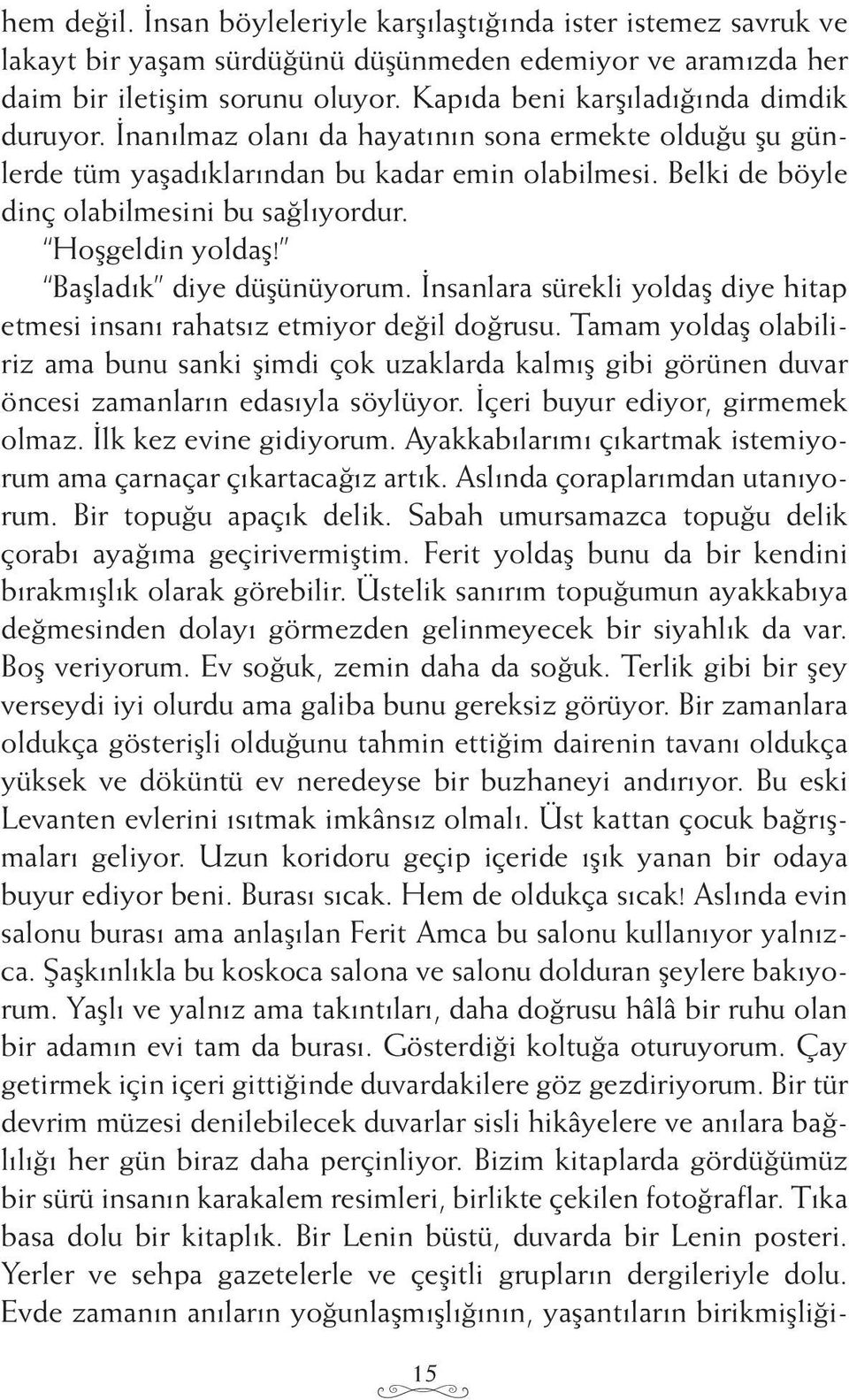 Hoşgeldin yoldaş! Başladık diye düşünüyorum. İnsanlara sürekli yoldaş diye hitap etmesi insanı rahatsız etmiyor değil doğrusu.