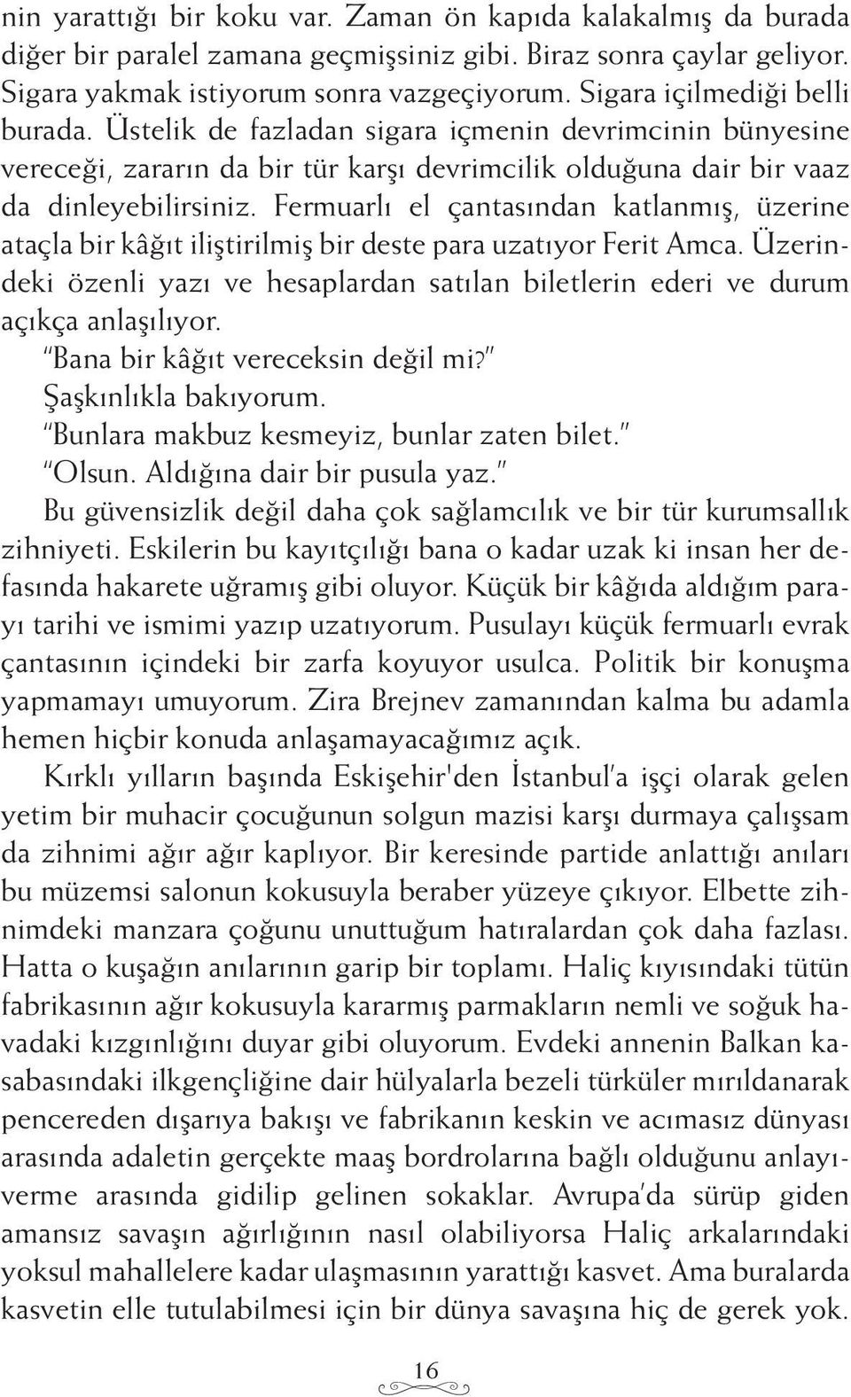 Fermuarlı el çantasından katlanmış, üzerine ataçla bir kâğıt iliştirilmiş bir deste para uzatıyor Ferit Amca.