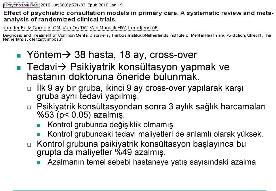 Psikiyatrik konsültasyondan sonra 3 aylık sağlık harcamaları %53 (p< 0.05) azalmış. Kontrol grubunda değişiklik olmamış.