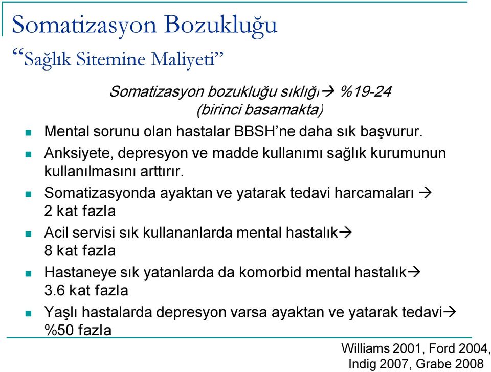 Somatizasyonda ayaktan ve yatarak tedavi harcamaları 2 kat fazla Acil servisi sık kullananlarda mental hastalık 8 kat fazla Hastaneye sık