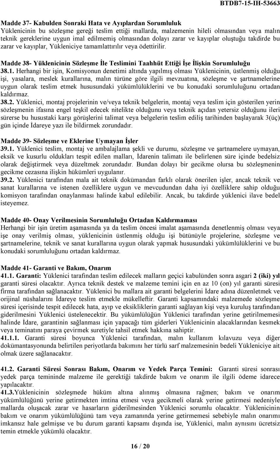 Madde 38- Yüklenicinin Sözleşme İle Teslimini Taahhüt Ettiği İşe İlişkin Sorumluluğu 38.1.