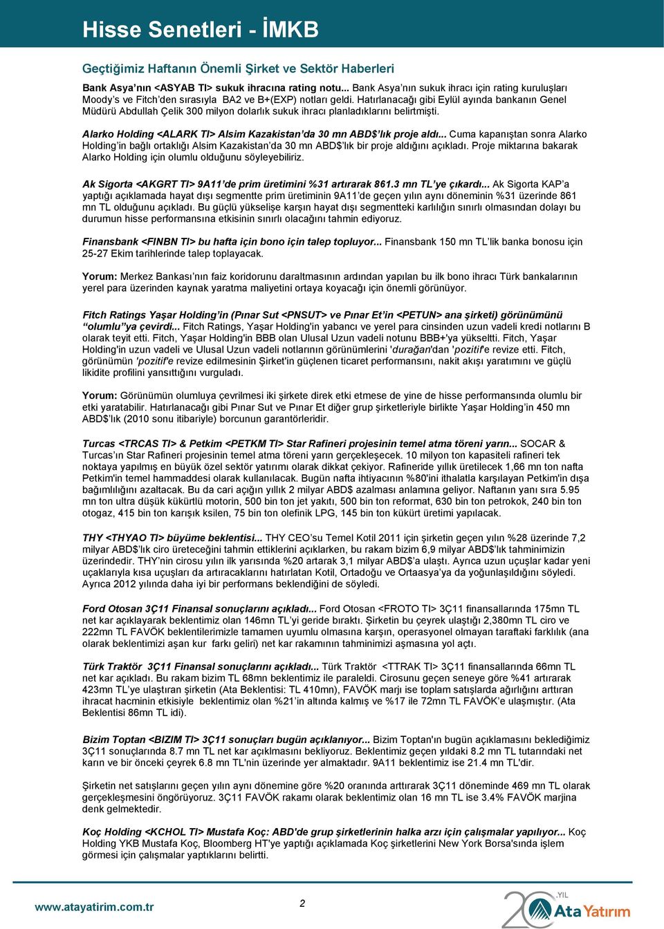 Hatırlanacağı gibi Eylül ayında bankanın Genel Müdürü Abdullah Çelik 300 milyon dolarlık sukuk ihracı planladıklarını belirtmişti.