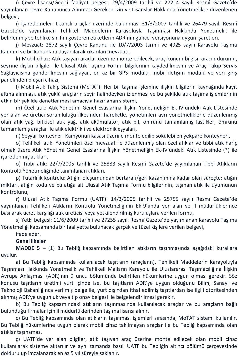 tehlike sınıfını gösteren etiketlerin ADR nin güncel versiyonuna uygun işaretleri, j) Mevzuat: 2872 sayılı Çevre Kanunu ile 10/7/2003 tarihli ve 4925 sayılı Karayolu Taşıma Kanunu ve bu kanunlara