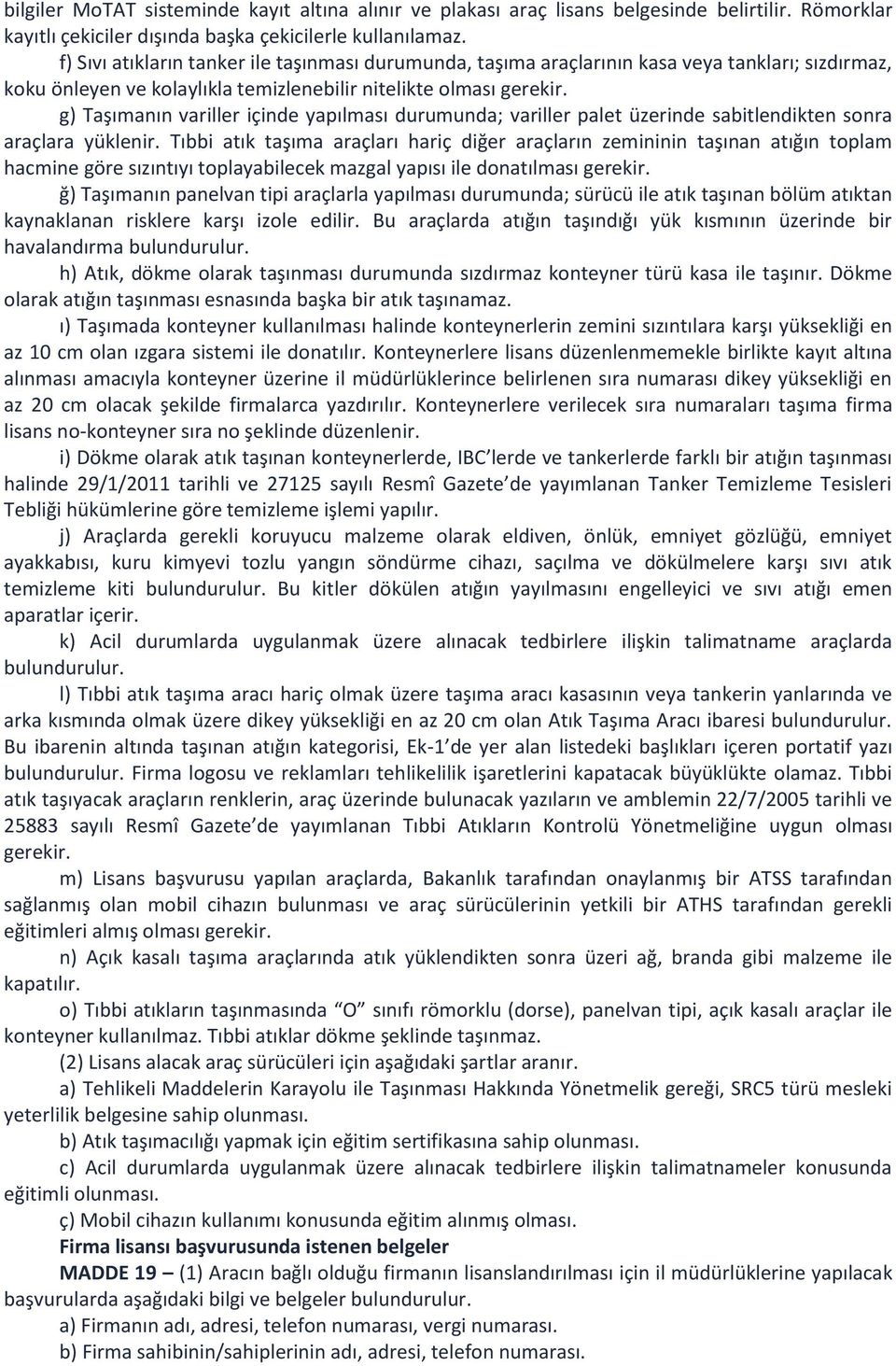 g) Taşımanın variller içinde yapılması durumunda; variller palet üzerinde sabitlendikten sonra araçlara yüklenir.