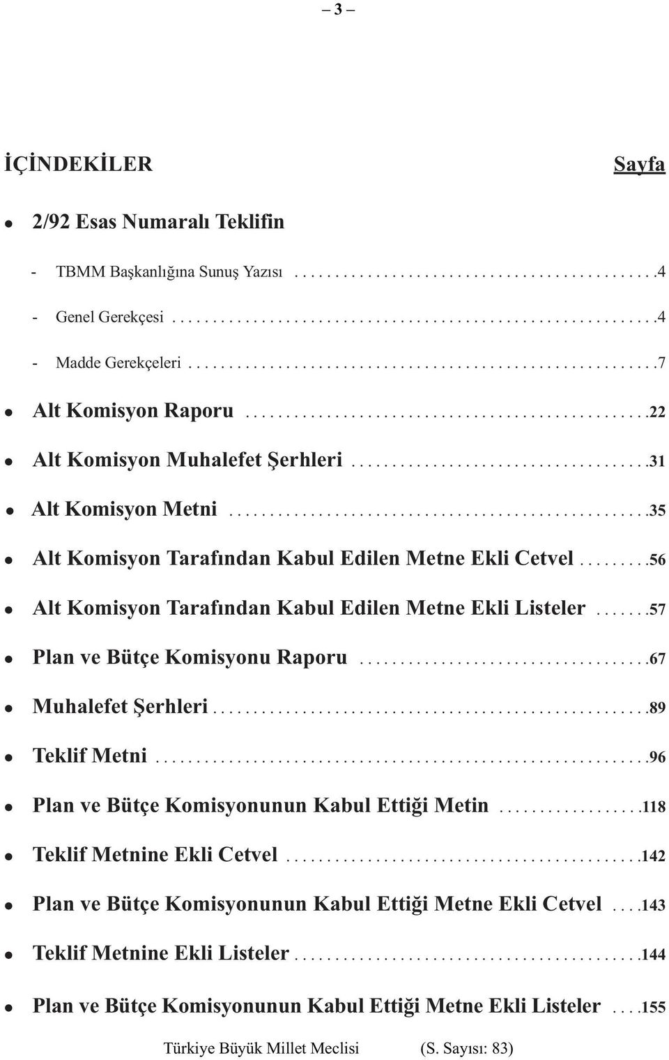 ...................................................35 Alt Komisyon Tarafından Kabul Edilen Metne Ekli Cetvel.........56 Alt Komisyon Tarafından Kabul Edilen Metne Ekli Listeler.