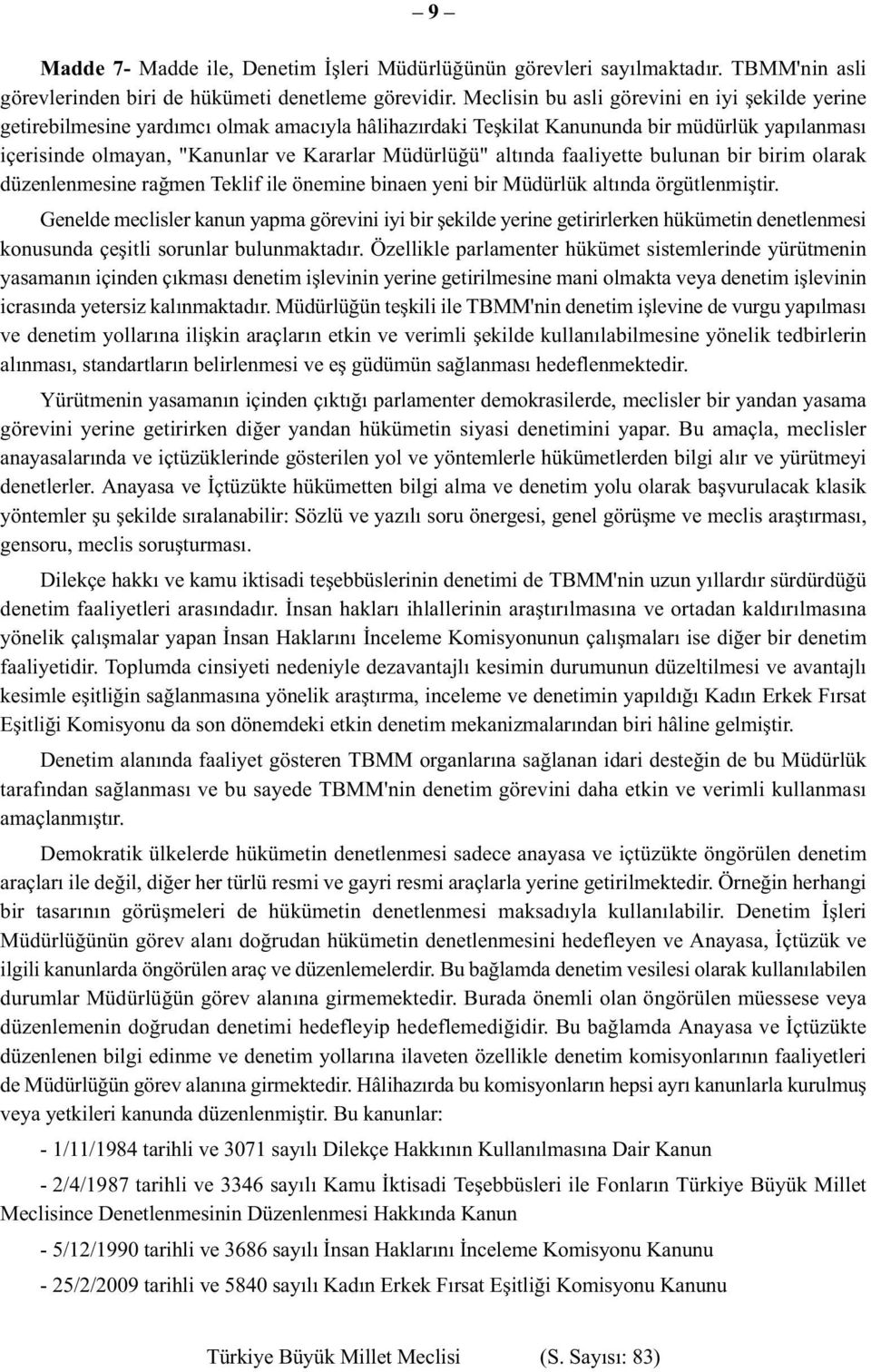 altında faaliyette bulunan bir birim olarak düzenlenmesine rağmen Teklif ile önemine binaen yeni bir Müdürlük altında örgütlenmiştir.