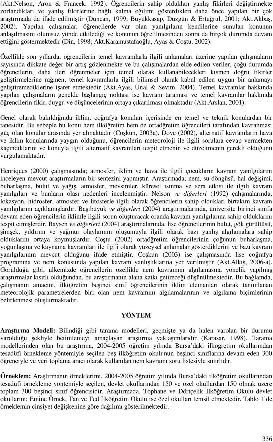 Büyükkasap, Düzgün & Erturul, 2001; Akt.Akba, 2002).