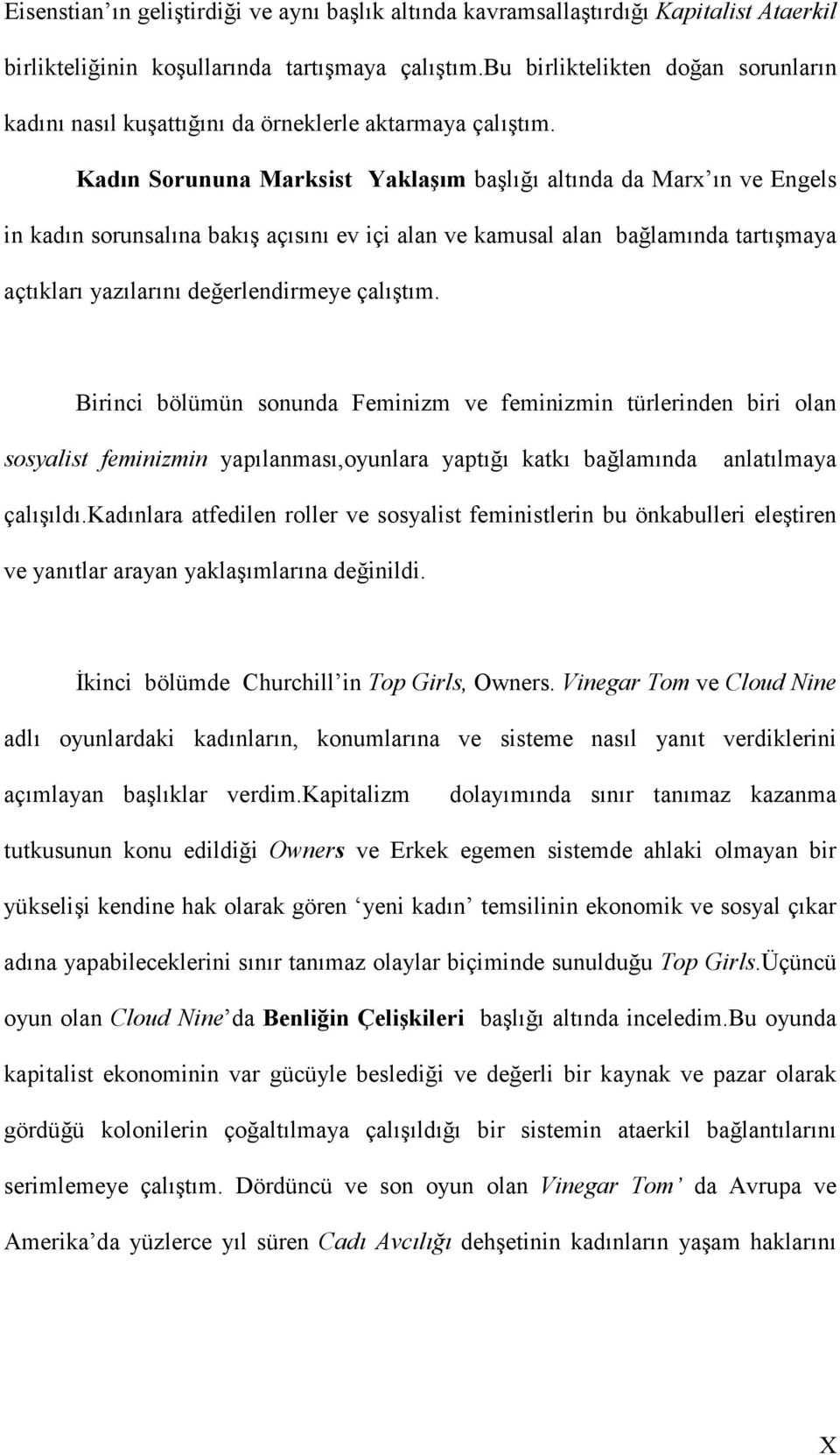 Kadın Sorununa Marksist Yaklaşım başlığı altında da Marx ın ve Engels in kadın sorunsalına bakış açısını ev içi alan ve kamusal alan bağlamında tartışmaya açtıkları yazılarını değerlendirmeye