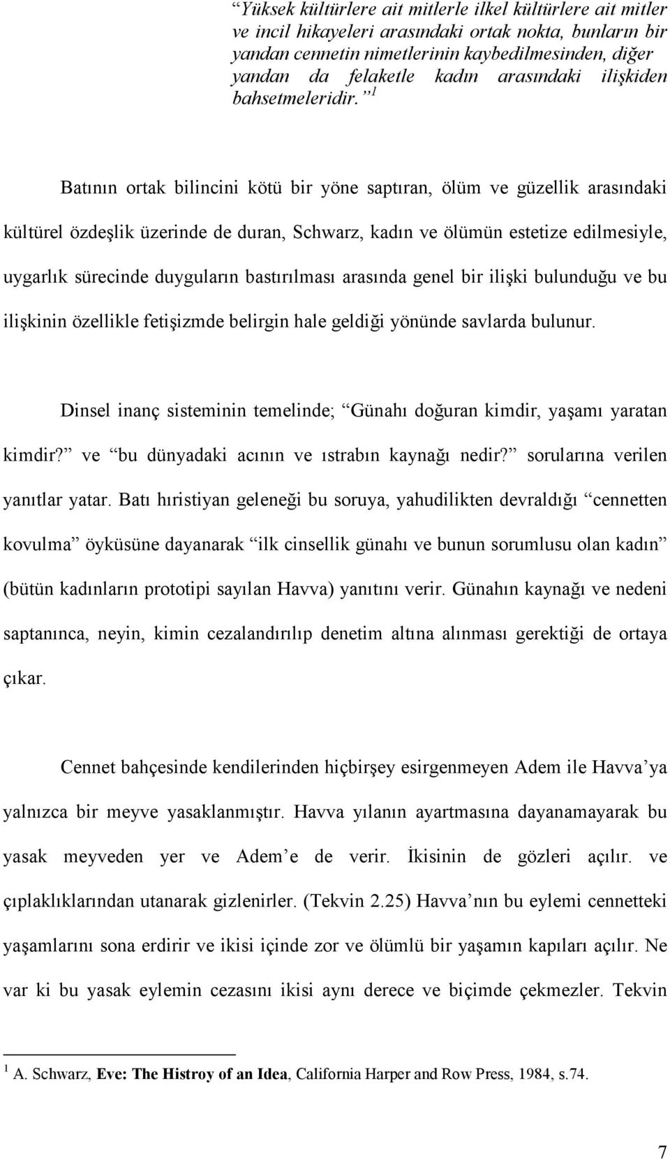 1 Batının ortak bilincini kötü bir yöne saptıran, ölüm ve güzellik arasındaki kültürel özdeşlik üzerinde de duran, Schwarz, kadın ve ölümün estetize edilmesiyle, uygarlık sürecinde duyguların