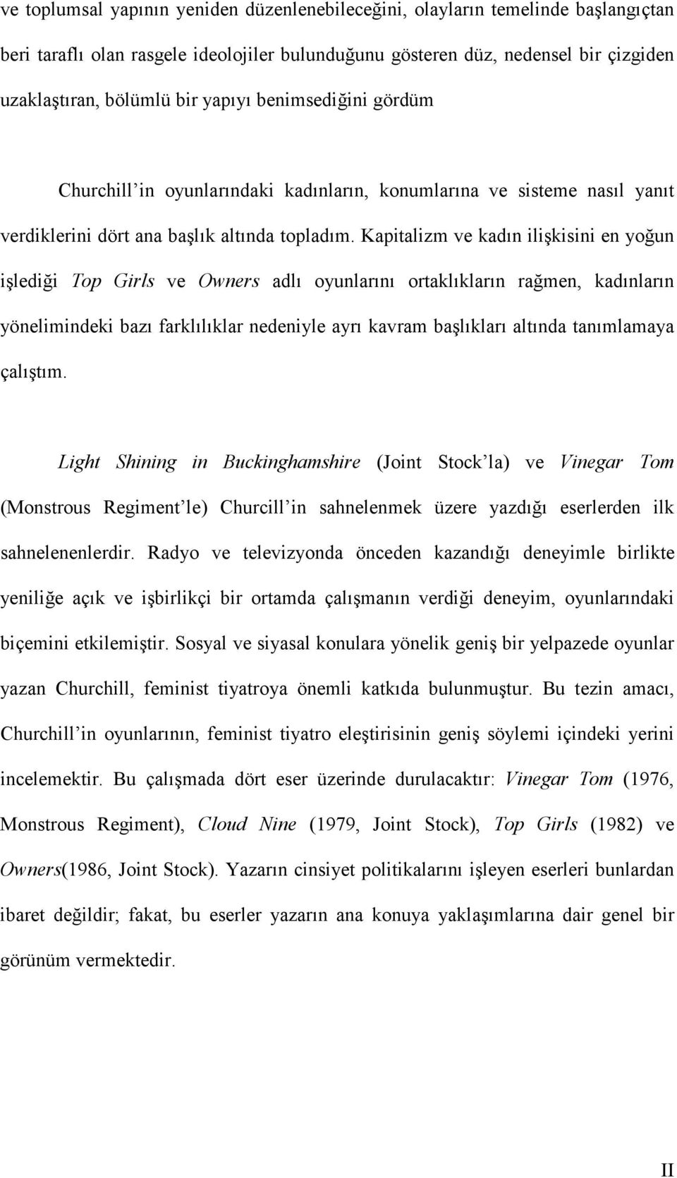 Kapitalizm ve kadın ilişkisini en yoğun işlediği Top Girls ve Owners adlı oyunlarını ortaklıkların rağmen, kadınların yönelimindeki bazı farklılıklar nedeniyle ayrı kavram başlıkları altında