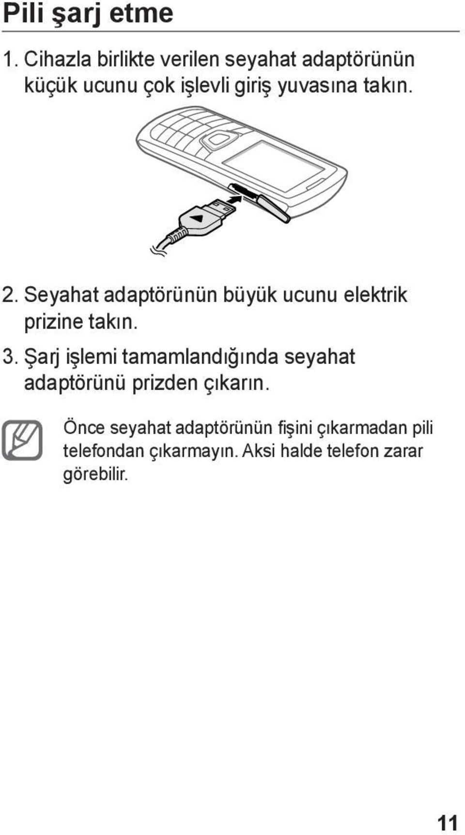 takın. 2. Seyahat adaptörünün büyük ucunu elektrik prizine takın. 3.