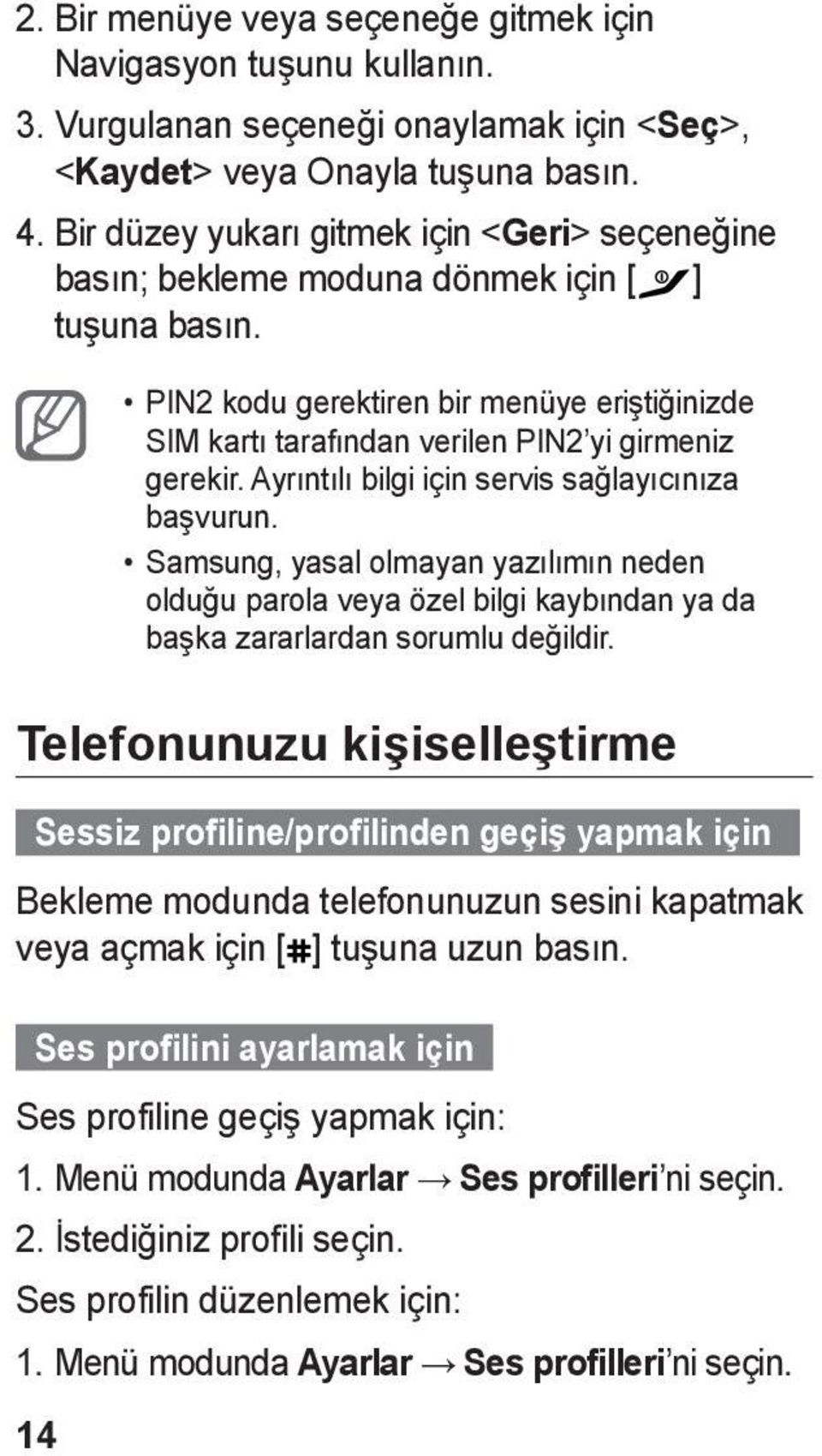 Ayrıntılı bilgi için servis sağlayıcınıza başvurun. Samsung, yasal olmayan yazılımın neden olduğu parola veya özel bilgi kaybından ya da başka zararlardan sorumlu değildir.